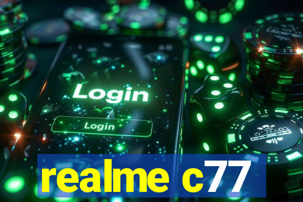 realme c77